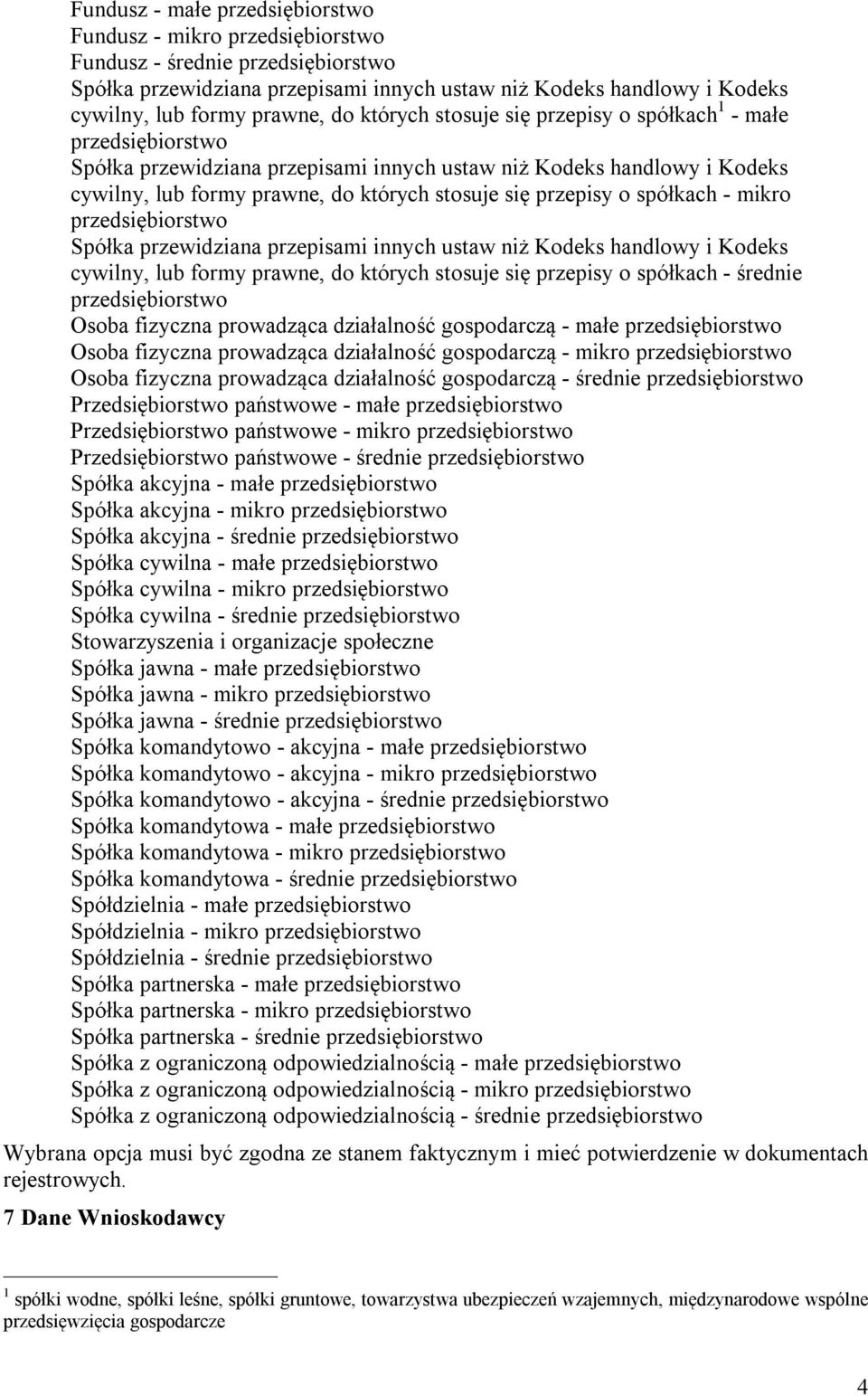 przepisy o spółkach - mikro przedsiębiorstwo Spółka przewidziana przepisami innych ustaw niż Kodeks handlowy i Kodeks cywilny, lub formy prawne, do których stosuje się przepisy o spółkach - średnie