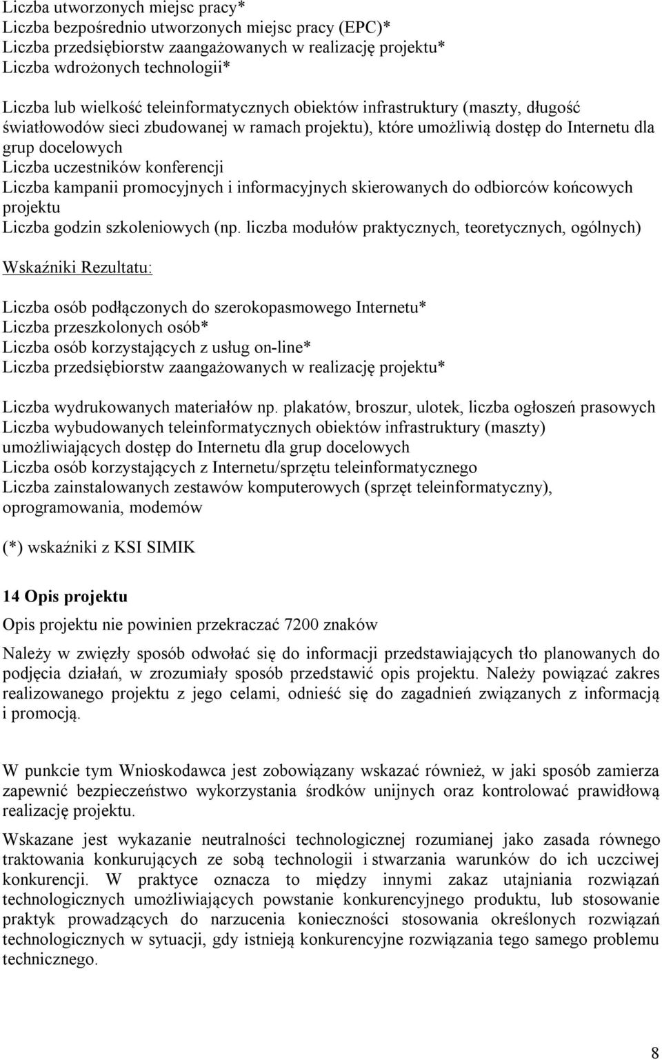 Liczba kampanii promocyjnych i informacyjnych skierowanych do odbiorców końcowych projektu Liczba godzin szkoleniowych (np.