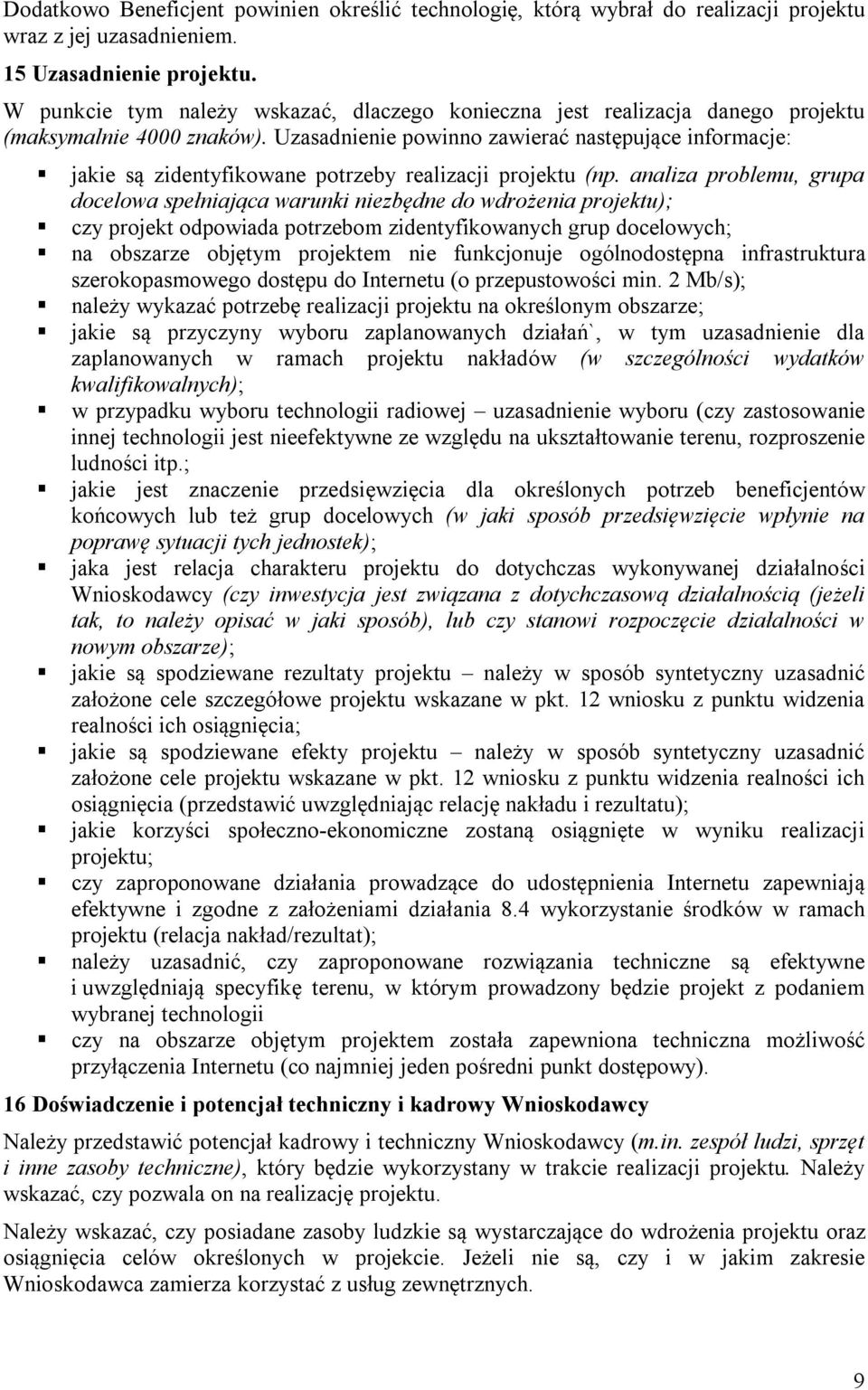 Uzasadnienie powinno zawierać następujące informacje: jakie są zidentyfikowane potrzeby realizacji projektu (np.