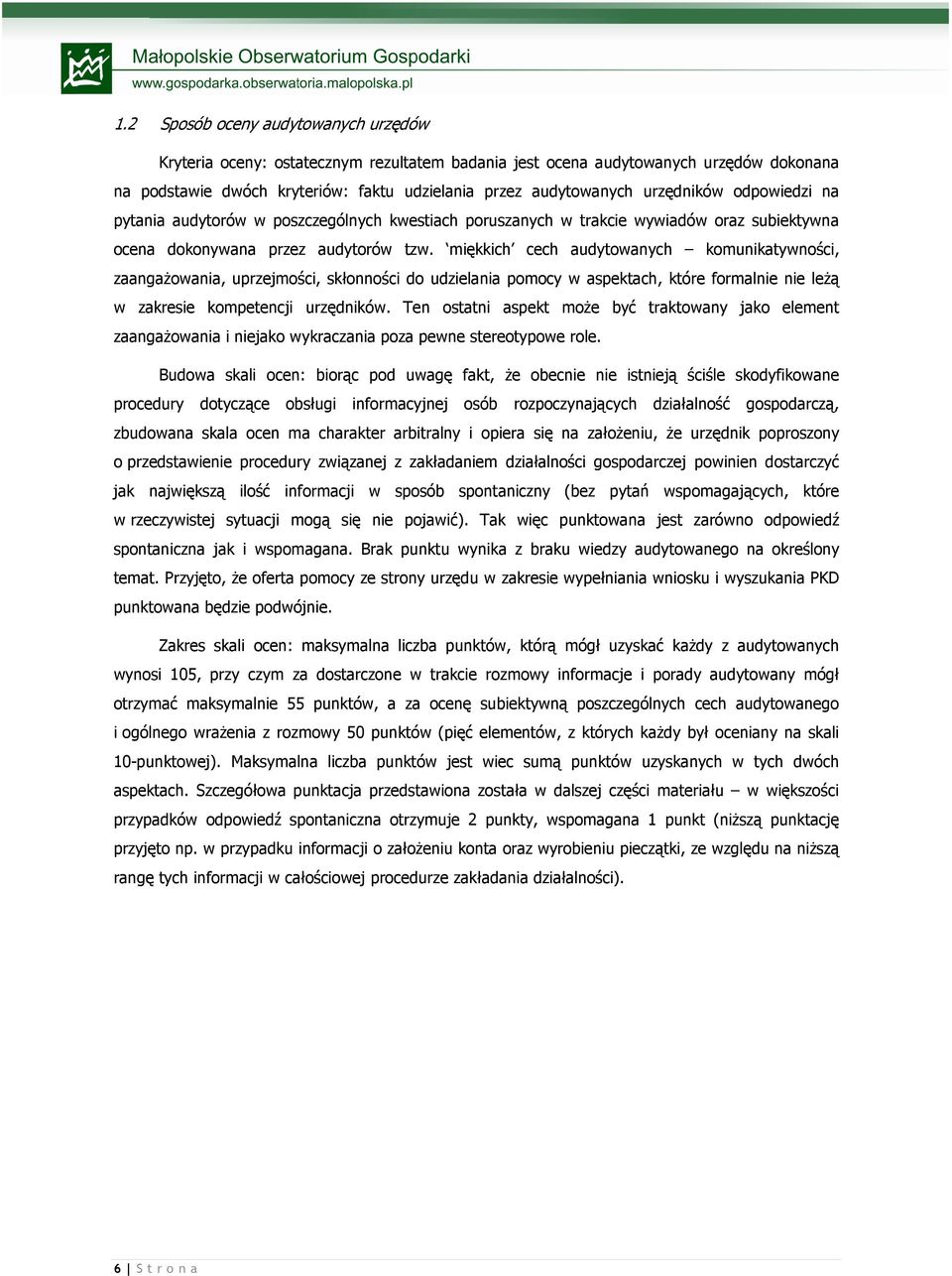 miękkich cech audytowanych komunikatywności, zaangaŝowania, uprzejmości, skłonności do udzielania pomocy w aspektach, które formalnie nie leŝą w zakresie kompetencji urzędników.