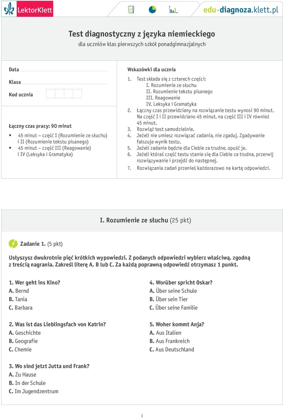 Rozumienie tekstu pisanego III. Reagowanie IV. Leksyka i Gramatyka 2. Łączny czas przewidziany na rozwiązanie testu wynosi 90 minut.