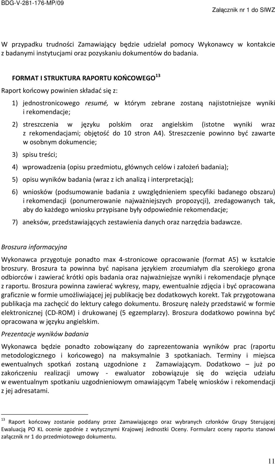 polskim oraz angielskim (istotne wyniki wraz z rekomendacjami; objętość do 10 stron A4).