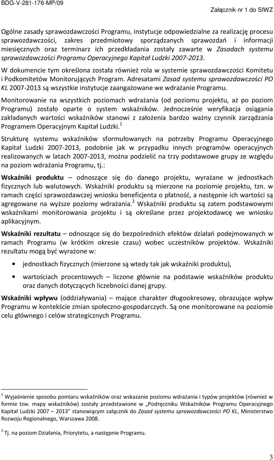 W dokumencie tym określona została również rola w systemie sprawozdawczości Komitetu i Podkomitetów Monitorujących Program.