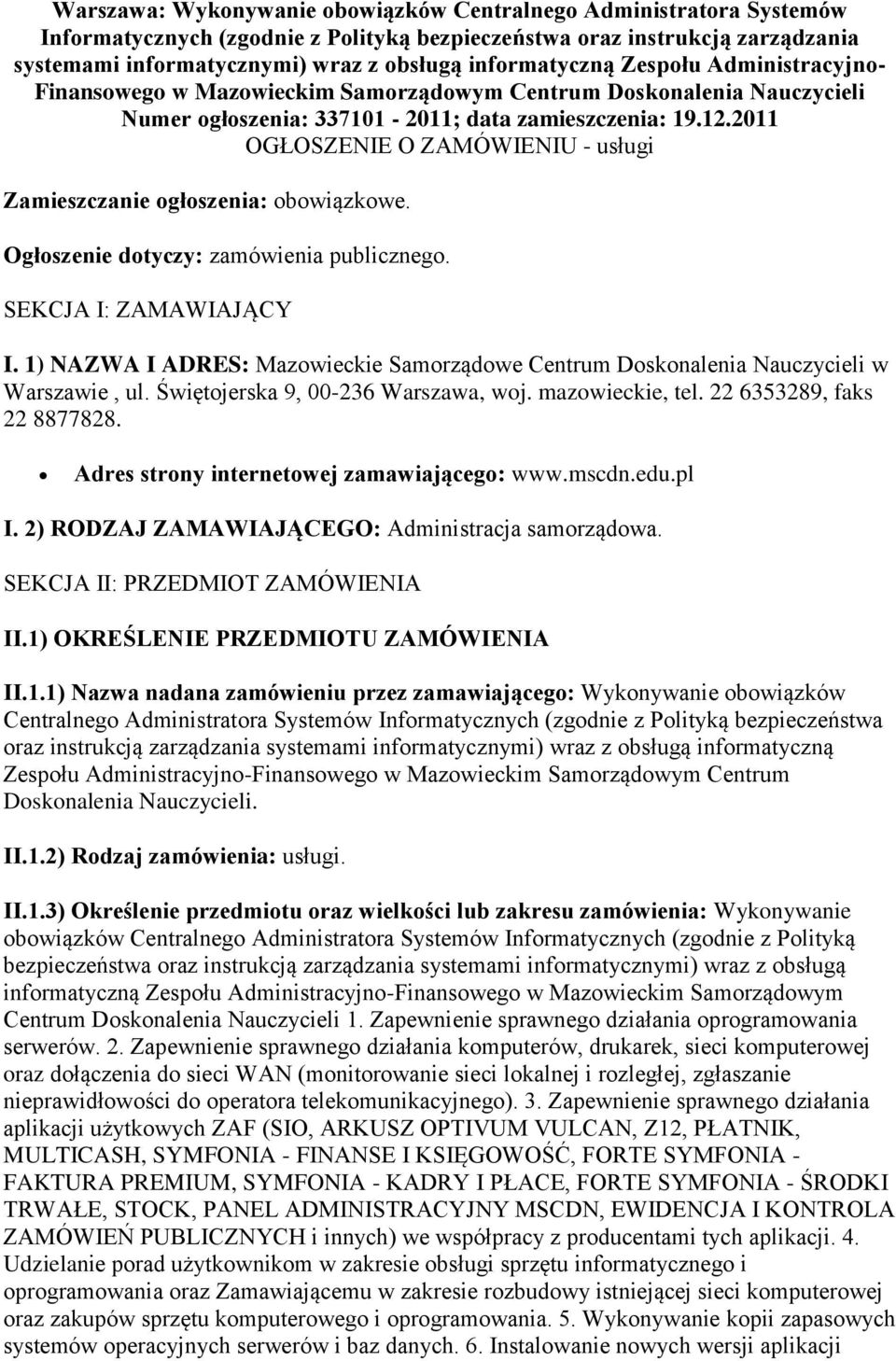 2011 OGŁOSZENIE O ZAMÓWIENIU - usługi Zamieszczanie ogłoszenia: obowiązkowe. Ogłoszenie dotyczy: zamówienia publicznego. SEKCJA I: ZAMAWIAJĄCY I.