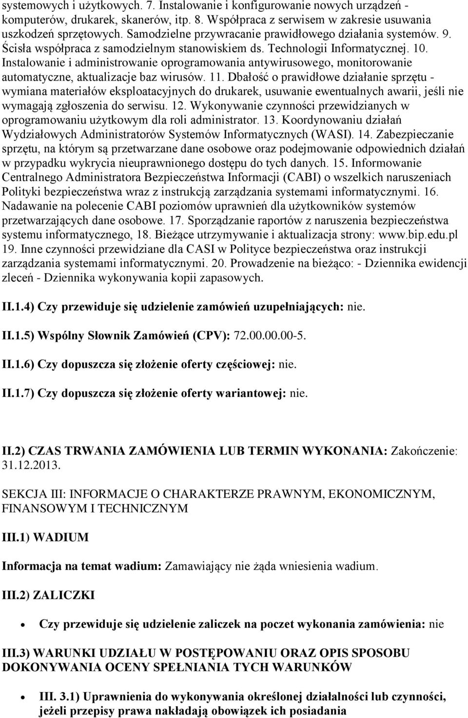 Instalowanie i administrowanie oprogramowania antywirusowego, monitorowanie automatyczne, aktualizacje baz wirusów. 11.