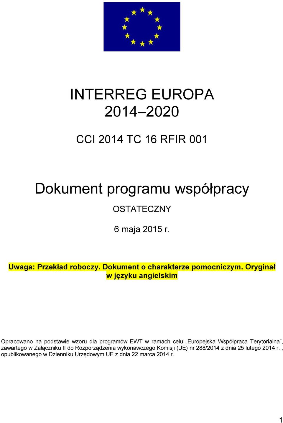 Oryginał w języku angielskim Opracowano na podstawie wzoru dla programów EWT w ramach celu Europejska Współpraca