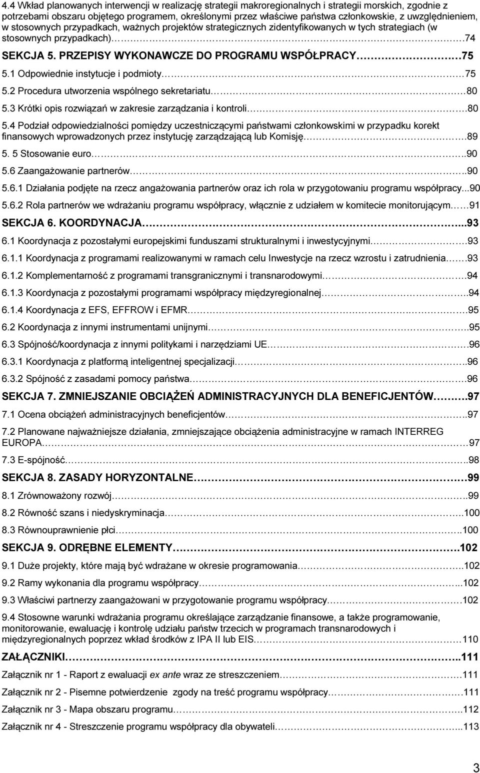 1 Odpowiednie instytucje i podmioty 75 5.2 Procedura utworzenia wspólnego sekretariatu 80 5.