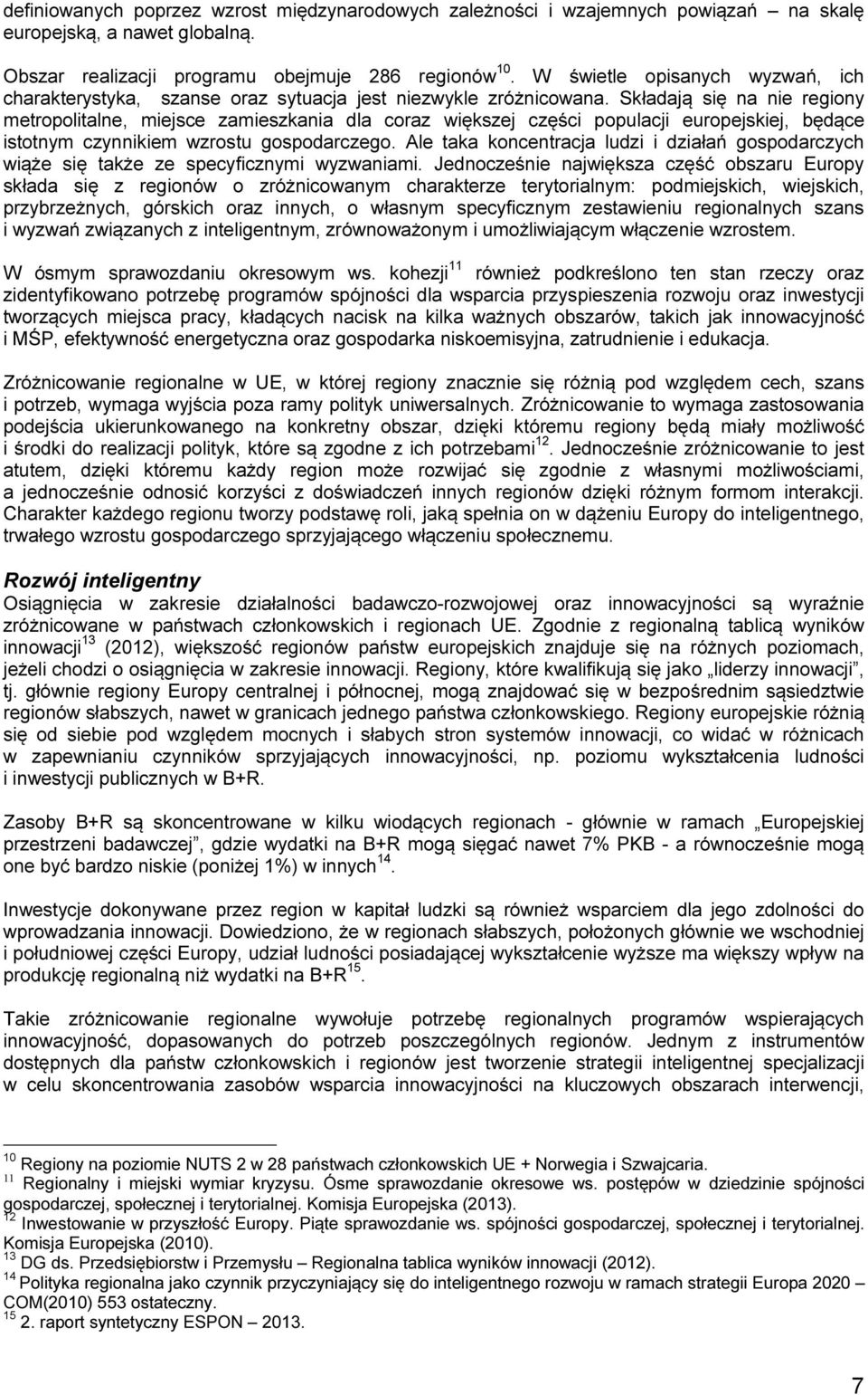 Składają się na nie regiony metropolitalne, miejsce zamieszkania dla coraz większej części populacji europejskiej, będące istotnym czynnikiem wzrostu gospodarczego.