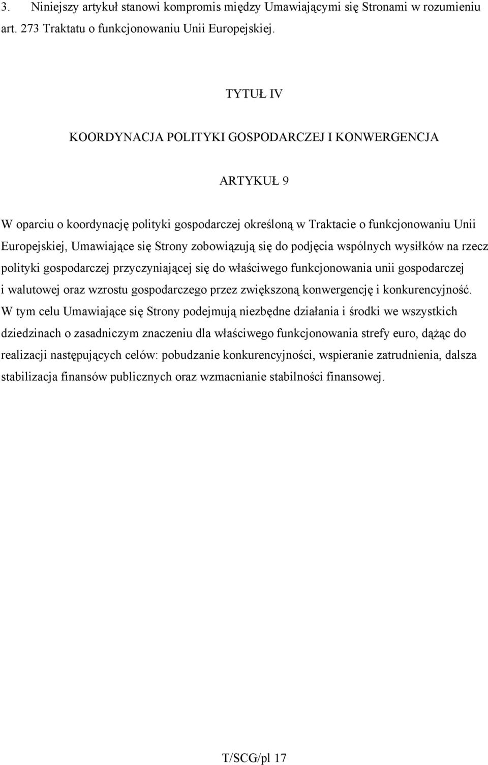 zobowiązują się do podjęcia wspólnych wysiłków na rzecz polityki gospodarczej przyczyniającej się do właściwego funkcjonowania unii gospodarczej i walutowej oraz wzrostu gospodarczego przez