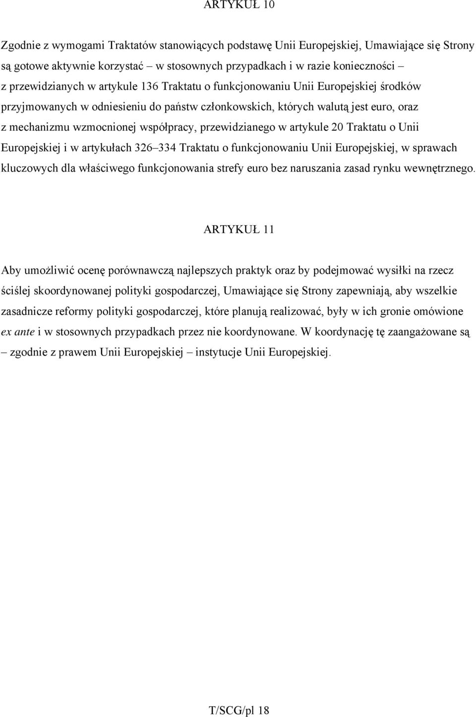 przewidzianego w artykule 20 Traktatu o Unii Europejskiej i w artykułach 326 334 Traktatu o funkcjonowaniu Unii Europejskiej, w sprawach kluczowych dla właściwego funkcjonowania strefy euro bez