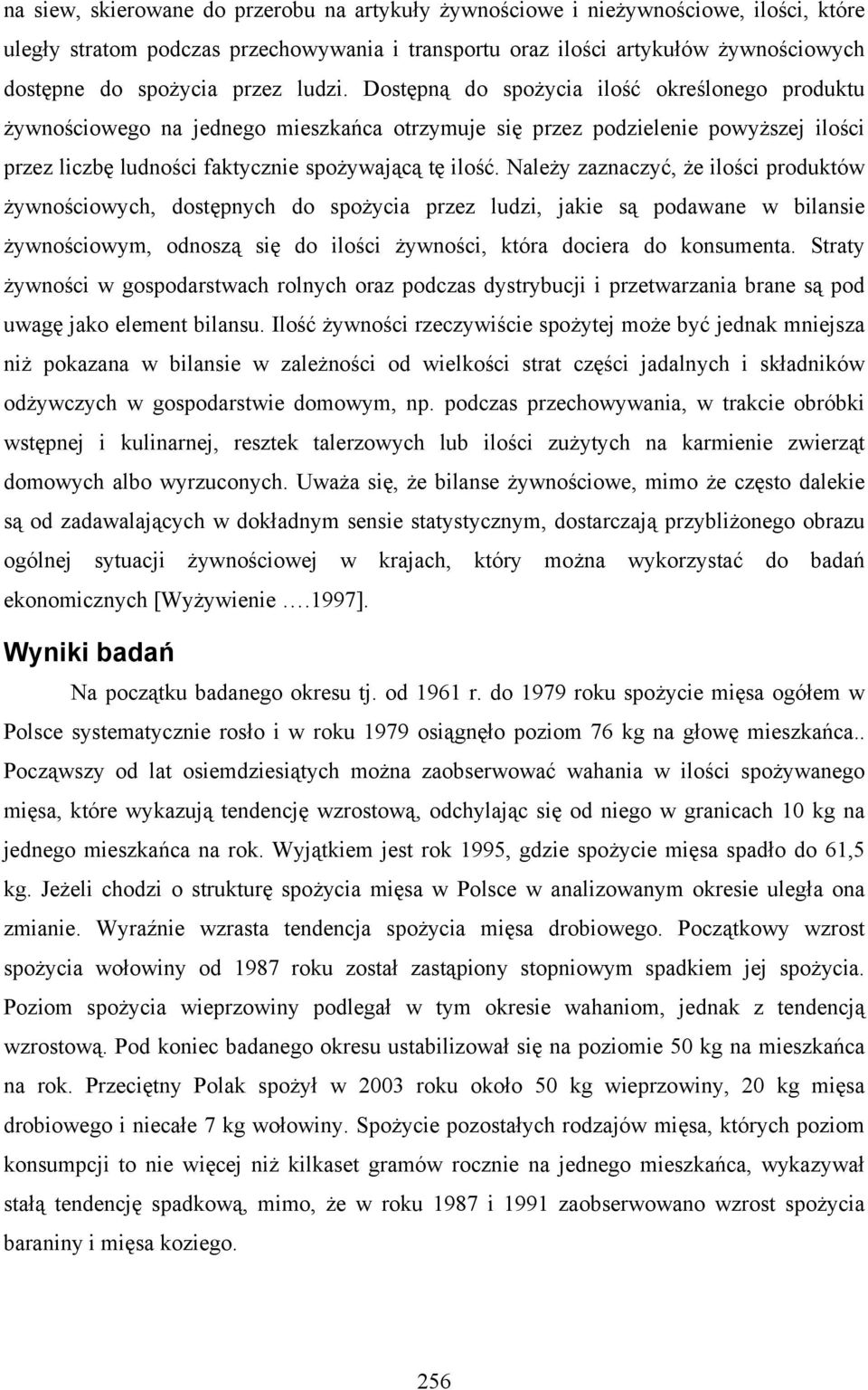 Należy zaznaczyć, że ilości produktów żywnościowych, dostępnych do spożycia przez ludzi, jakie są podawane w bilansie żywnościowym, odnoszą się do ilości żywności, która dociera do konsumenta.