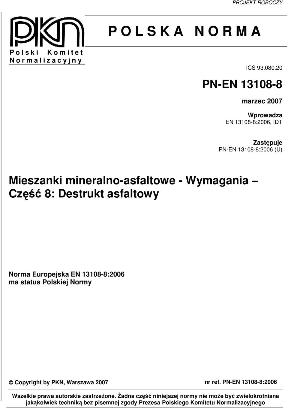 8: Destrukt asfaltowy Norma Europejska EN 13108-8:2006 ma status Polskiej Normy Copyright by PKN, Warszawa 2007 nr ref.