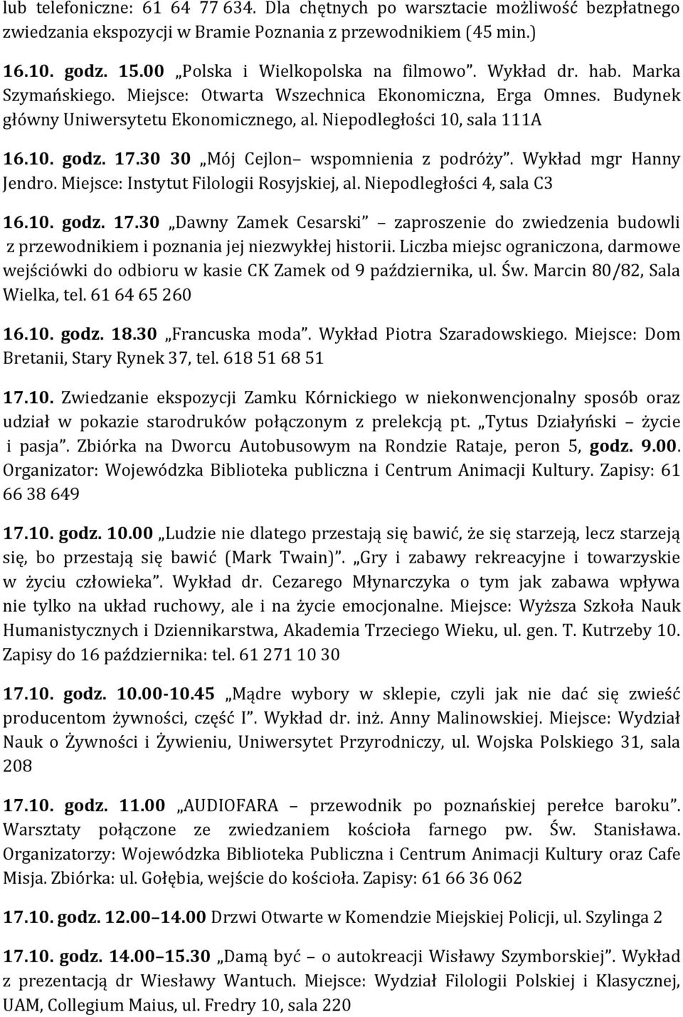 30 30 Mój Cejlon wspomnienia z podróży. Wykład mgr Hanny Jendro. Miejsce: Instytut Filologii Rosyjskiej, al. Niepodległości 4, sala C3 16.10. godz. 17.