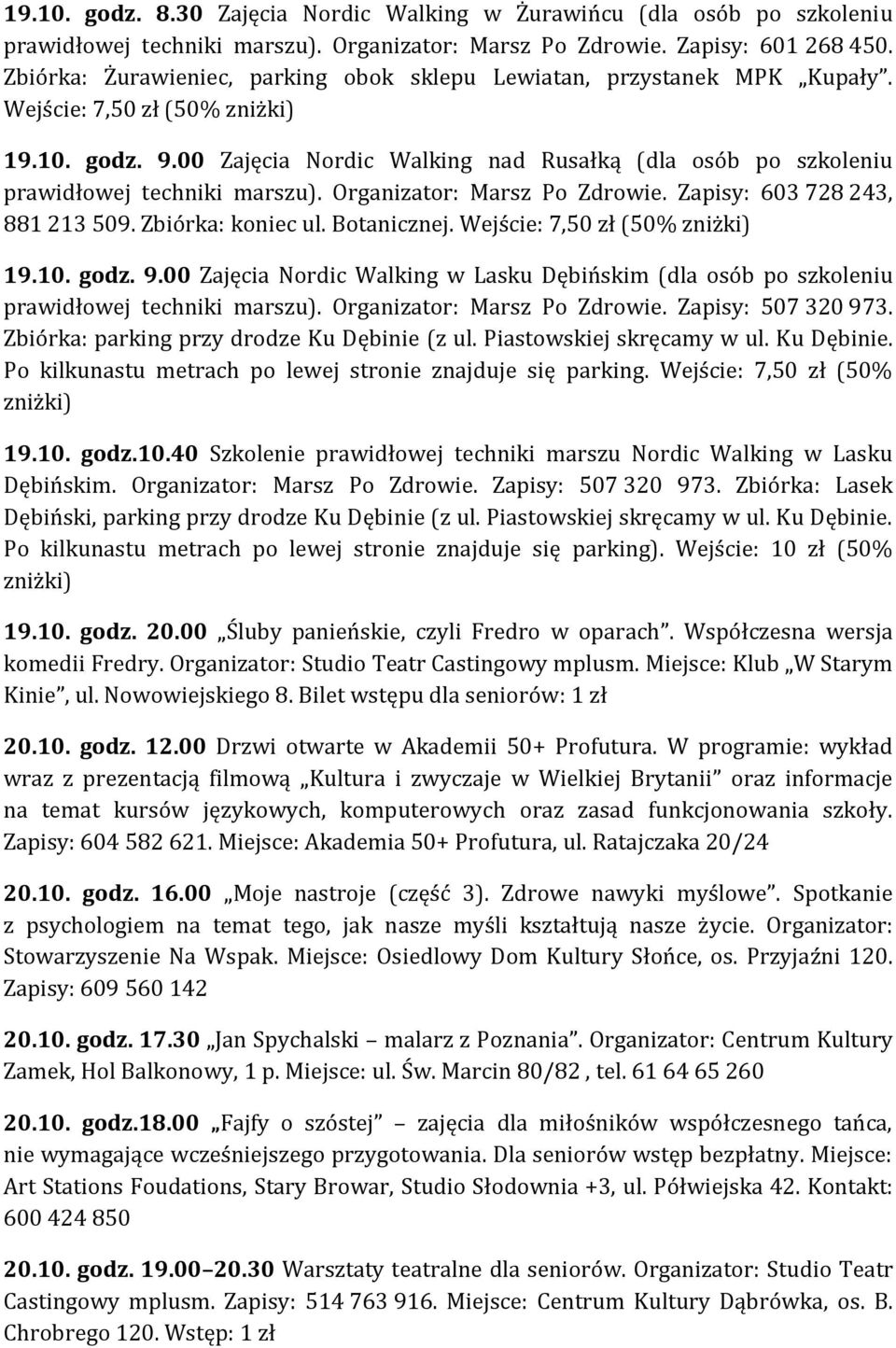 00 Zajęcia Nordic Walking nad Rusałką (dla osób po szkoleniu prawidłowej techniki marszu). Organizator: Marsz Po Zdrowie. Zapisy: 603 728 243, 881 213 509. Zbiórka: koniec ul. Botanicznej.