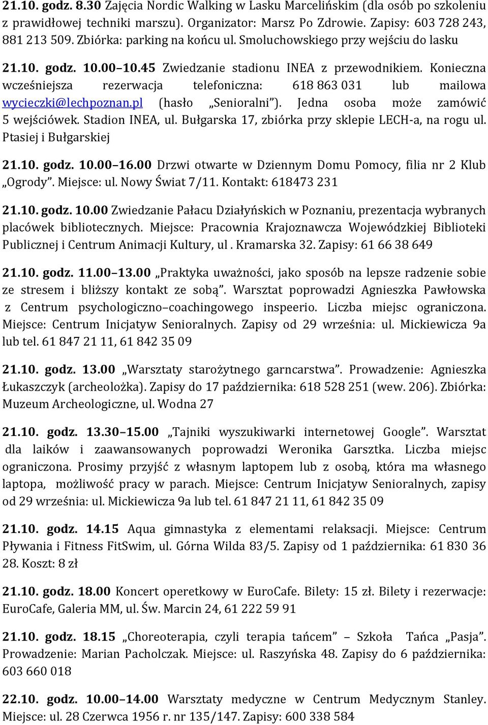 Konieczna wcześniejsza rezerwacja telefoniczna: 618 863 031 lub mailowa wycieczki@lechpoznan.pl (hasło Senioralni ). Jedna osoba może zamówić 5 wejściówek. Stadion INEA, ul.