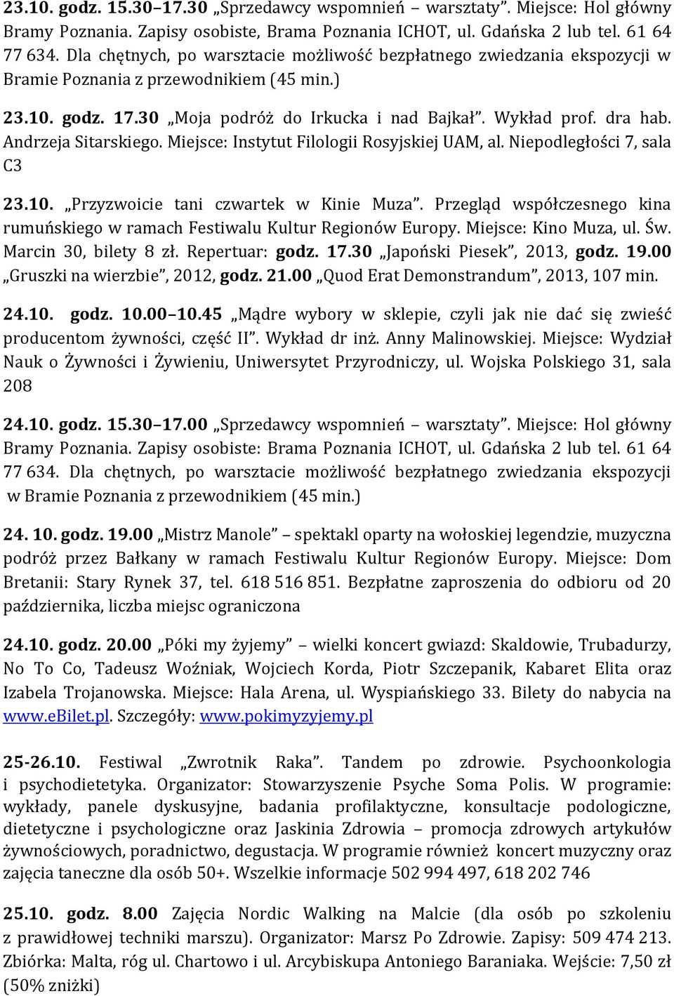 Andrzeja Sitarskiego. Miejsce: Instytut Filologii Rosyjskiej UAM, al. Niepodległości 7, sala C3 23.10. Przyzwoicie tani czwartek w Kinie Muza.