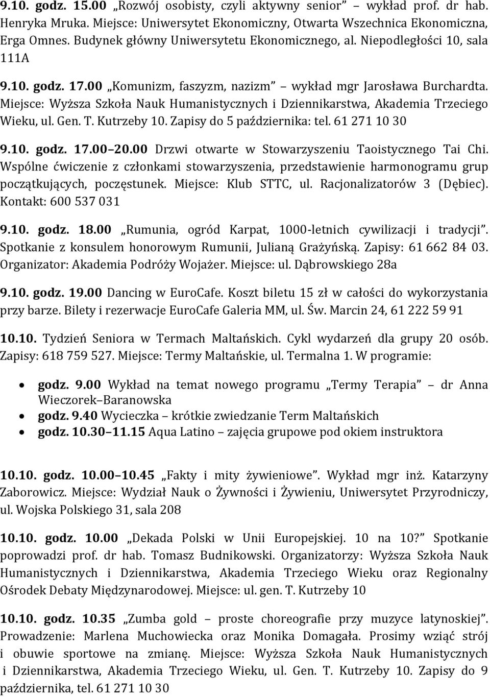 Miejsce: Wyższa Szkoła Nauk Humanistycznych i Dziennikarstwa, Akademia Trzeciego Wieku, ul. Gen. T. Kutrzeby 10. Zapisy do 5 października: tel. 61 271 10 30 9.10. godz. 17.00 20.