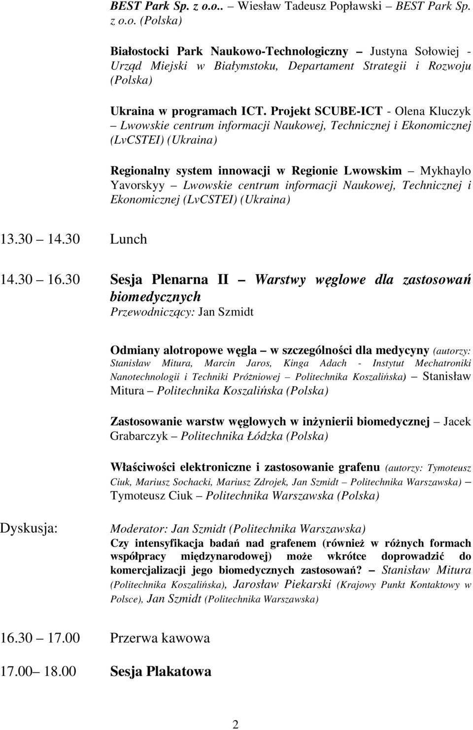 centrum informacji Naukowej, Technicznej i Ekonomicznej (LvCSTEI) (Ukraina) 13.30 14.30 Lunch 14.30 16.