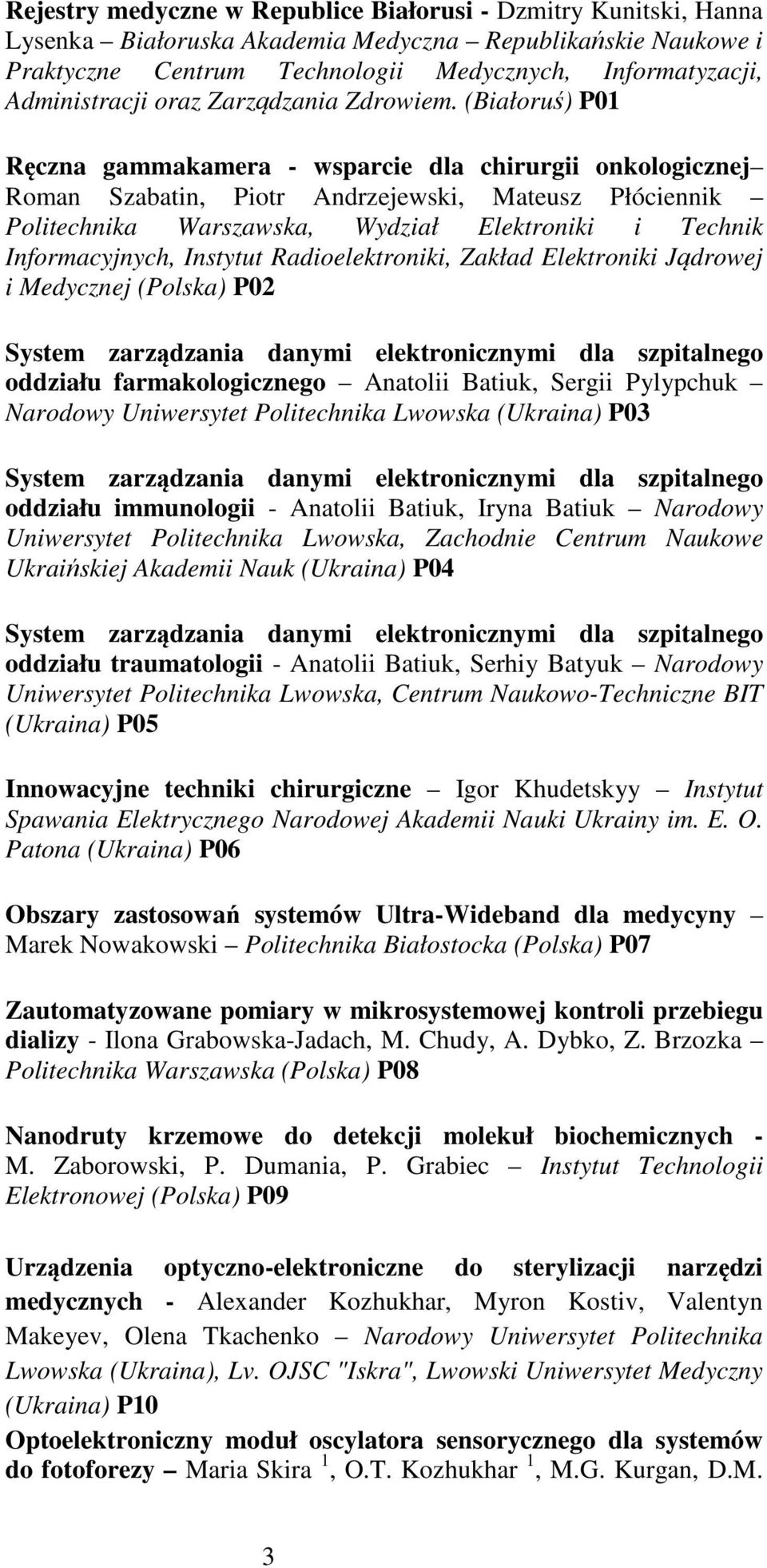 (Białoruś) P01 Ręczna gammakamera - wsparcie dla chirurgii onkologicznej Roman Szabatin, Piotr Andrzejewski, Mateusz Płóciennik Politechnika Warszawska, Wydział Elektroniki i Technik Informacyjnych,