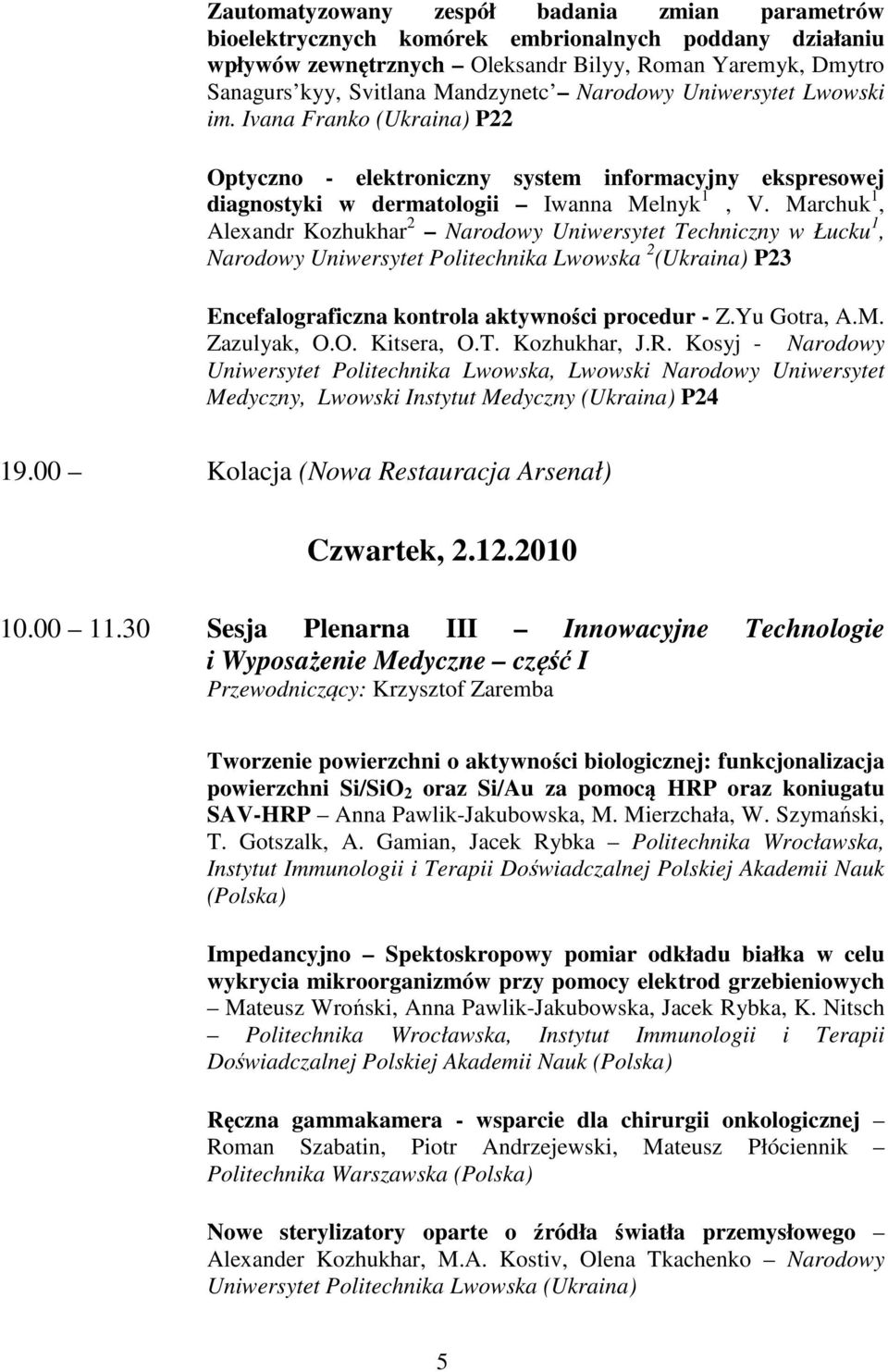 Marchuk 1, Alexandr Kozhukhar 2 Narodowy Uniwersytet Techniczny w Łucku 1, Narodowy Uniwersytet Politechnika Lwowska 2 (Ukraina) P23 Encefalograficzna kontrola aktywności procedur - Z.Yu Gotra, A.M. Zazulyak, O.