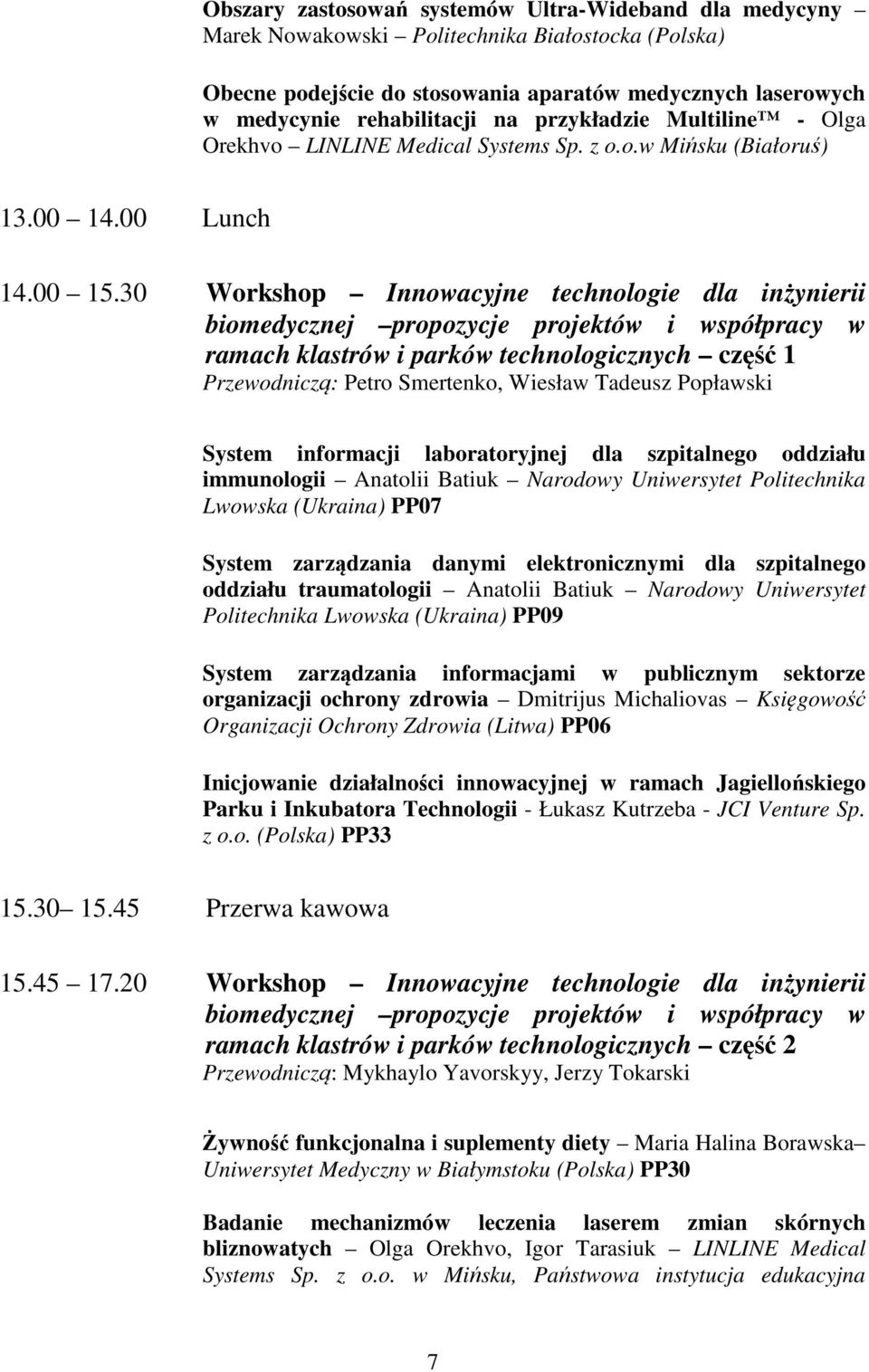 30 Workshop Innowacyjne technologie dla inżynierii biomedycznej propozycje projektów i współpracy w ramach klastrów i parków technologicznych część 1 Przewodniczą: Petro Smertenko, Wiesław Tadeusz