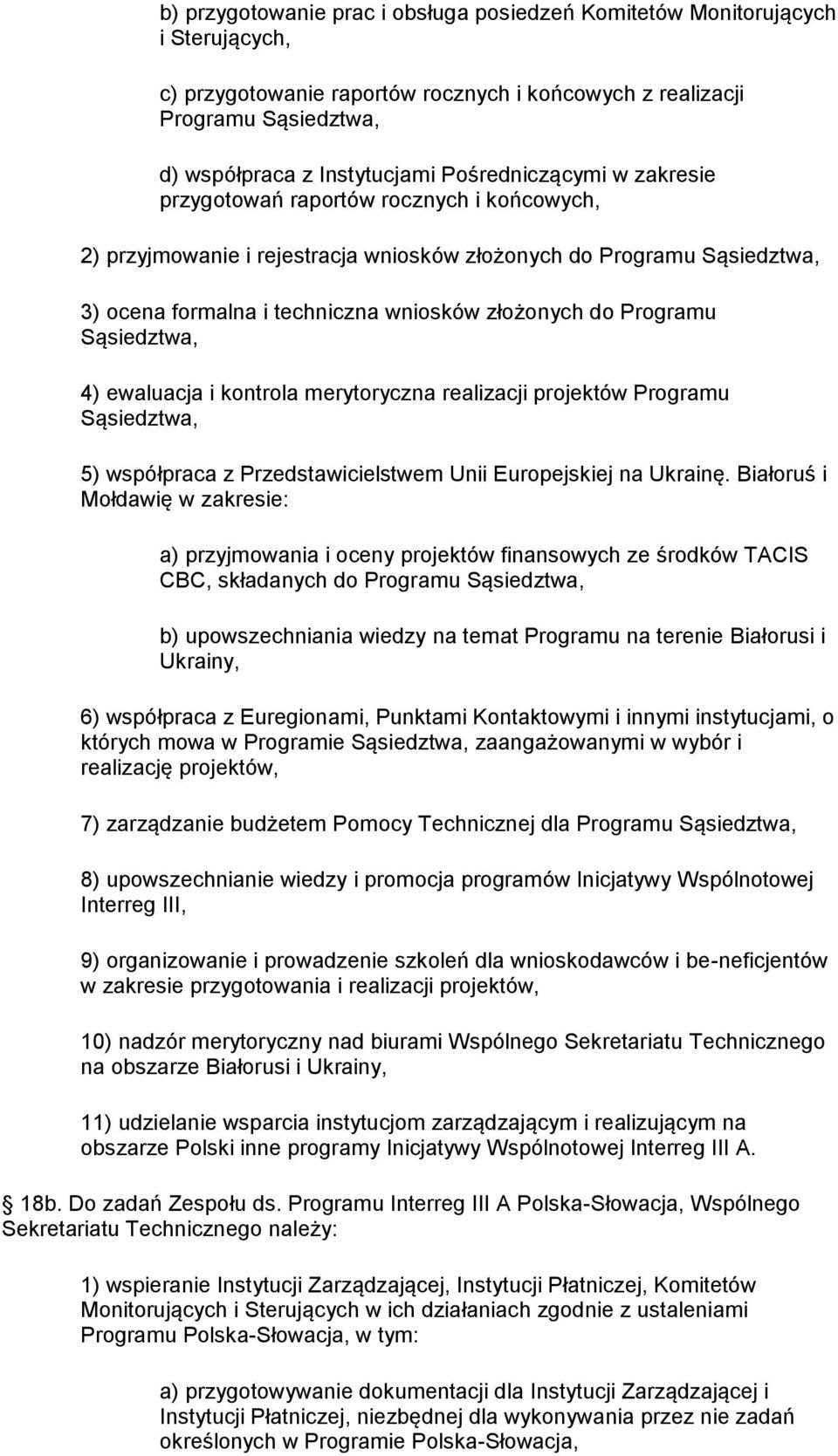 Programu Sąsiedztwa, 4) ewaluacja i kontrola merytoryczna realizacji projektów Programu Sąsiedztwa, 5) współpraca z Przedstawicielstwem Unii Europejskiej na Ukrainę.