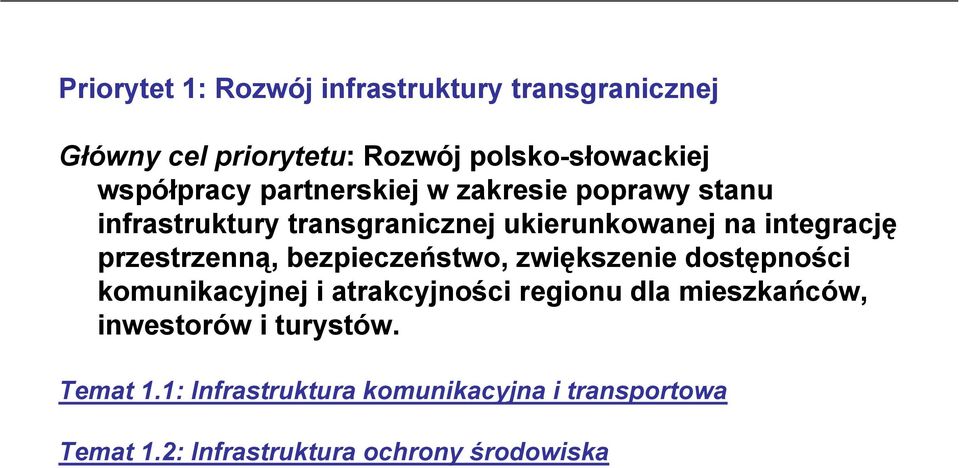 integrację przestrzenną, bezpieczeństwo, zwiększenie dostępności komunikacyjnej i atrakcyjności regionu dla