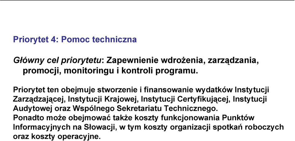 Priorytet ten obejmuje stworzenie i finansowanie wydatków Instytucji Zarządzającej, Instytucji Krajowej, Instytucji