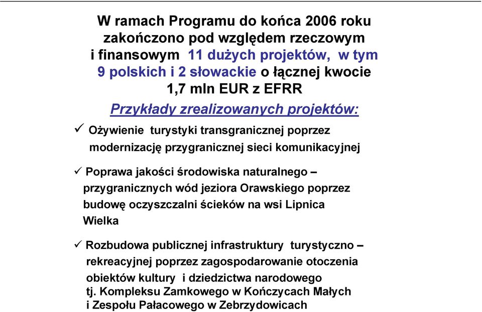 komunikacyjnej Poprawa jakości środowiska naturalnego przygranicznych wód jeziora Orawskiego poprzez budowę oczyszczalni ścieków na wsi Lipnica Wielka Rozbudowa publicznej