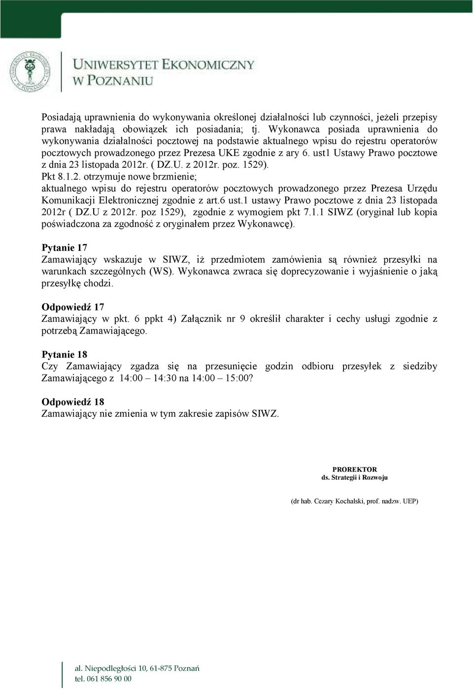 ust1 Ustawy Prawo pocztowe z dnia 23 listopada 2012r. ( DZ.U. z 2012r. poz. 1529). Pkt 8.1.2. otrzymuje nowe brzmienie; aktualnego wpisu do rejestru operatorów pocztowych prowadzonego przez Prezesa Urzędu Komunikacji Elektronicznej zgodnie z art.