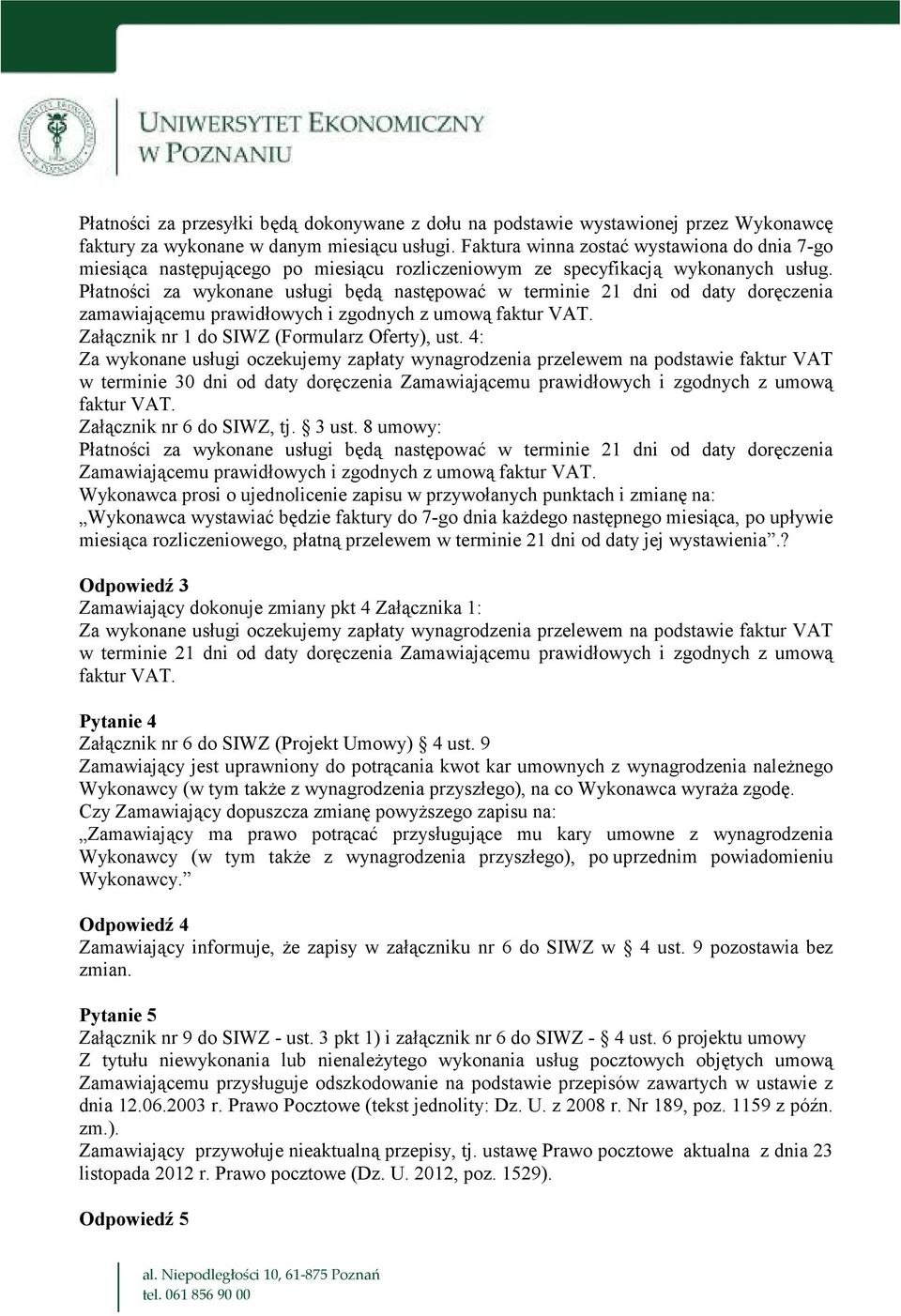 Płatności za wykonane usługi będą następować w terminie 21 dni od daty doręczenia zamawiającemu prawidłowych i zgodnych z umową faktur VAT. Załącznik nr 1 do SIWZ (Formularz Oferty), ust.