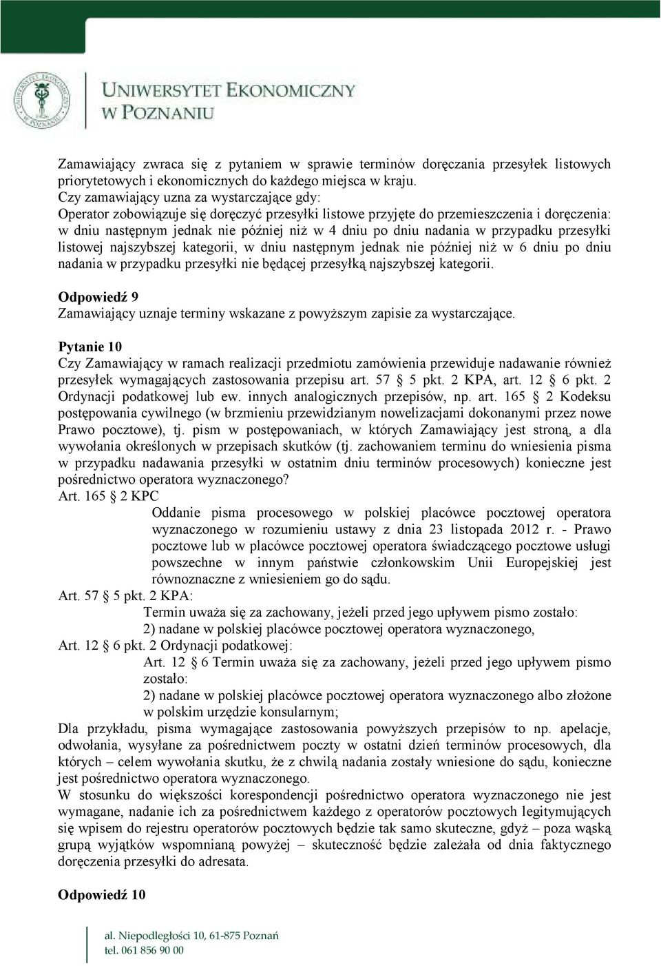 nadania w przypadku przesyłki listowej najszybszej kategorii, w dniu następnym jednak nie później niŝ w 6 dniu po dniu nadania w przypadku przesyłki nie będącej przesyłką najszybszej kategorii.