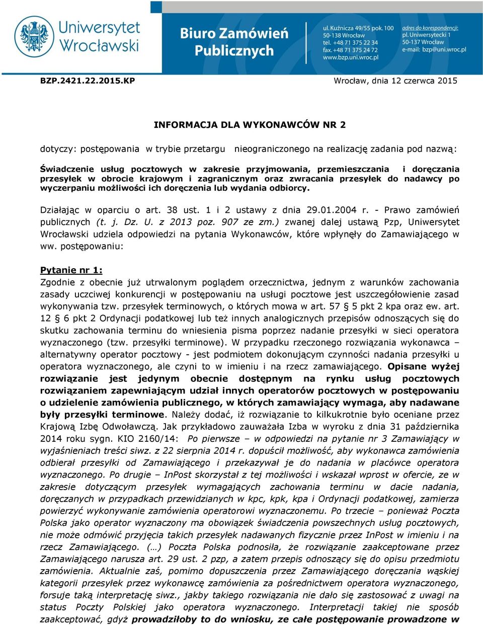 przyjmowania, przemieszczania i doręczania przesyłek w obrocie krajowym i zagranicznym oraz zwracania przesyłek do nadawcy po wyczerpaniu możliwości ich doręczenia lub wydania odbiorcy.