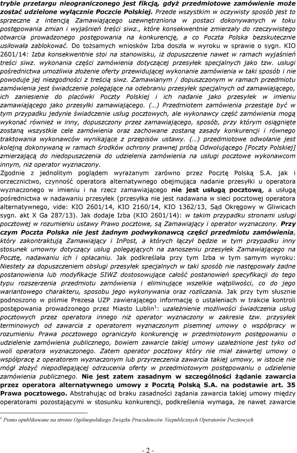 , które konsekwentnie zmierzały do rzeczywistego otwarcia prowadzonego postępowania na konkurencję, a co Poczta Polska bezskutecznie usiłowała zablokować.