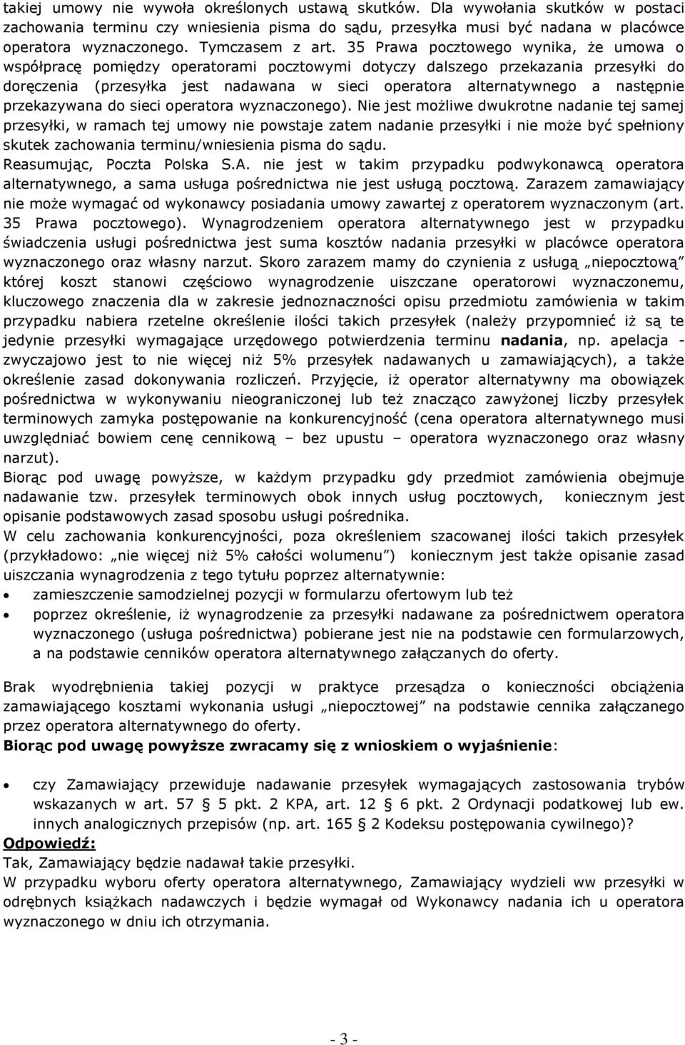 35 Prawa pocztowego wynika, że umowa o współpracę pomiędzy operatorami pocztowymi dotyczy dalszego przekazania przesyłki do doręczenia (przesyłka jest nadawana w sieci operatora alternatywnego a