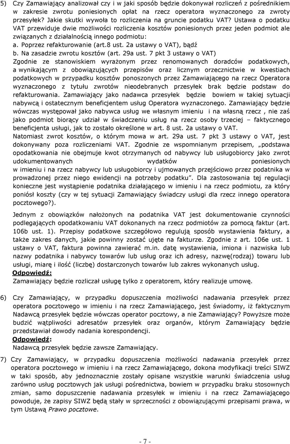 Ustawa o podatku VAT przewiduje dwie możliwości rozliczenia kosztów poniesionych przez jeden podmiot ale związanych z działalnością innego podmiotu: a. Poprzez refakturowanie (art.8 ust.