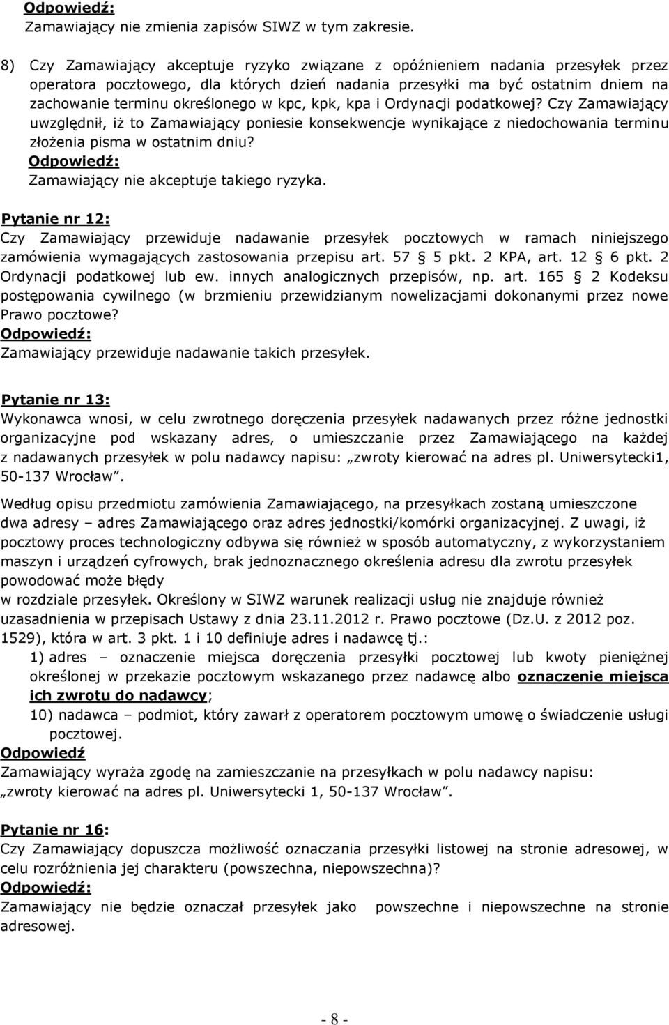 kpc, kpk, kpa i Ordynacji podatkowej? Czy Zamawiający uwzględnił, iż to Zamawiający poniesie konsekwencje wynikające z niedochowania terminu złożenia pisma w ostatnim dniu?