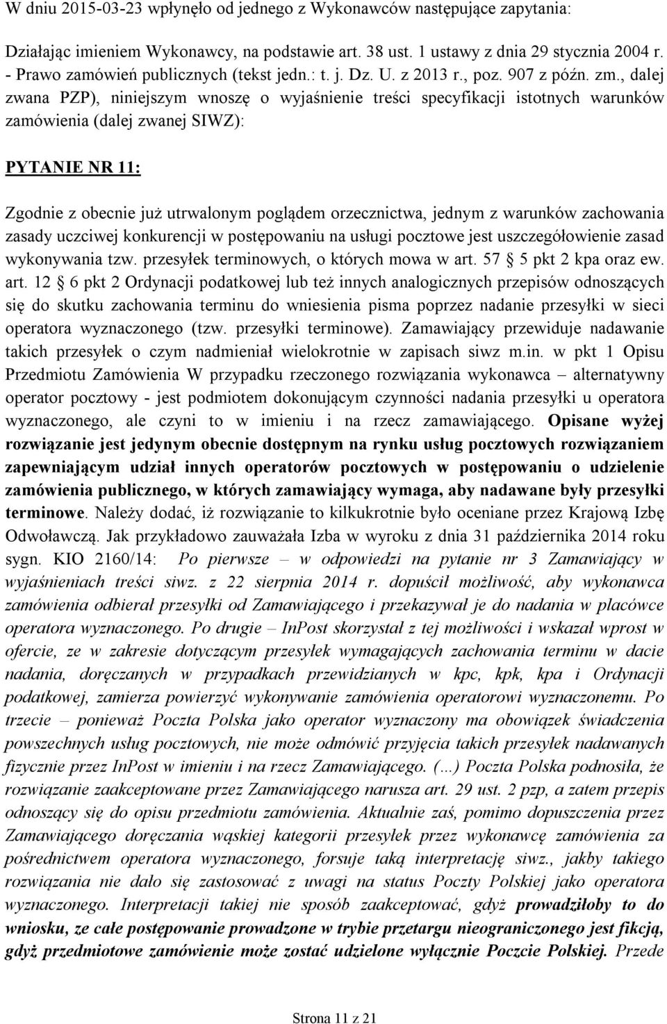 , dalej zwana PZP), niniejszym wnoszę o wyjaśnienie treści specyfikacji istotnych warunków zamówienia (dalej zwanej SIWZ): PYTANIE NR 11: Zgodnie z obecnie już utrwalonym poglądem orzecznictwa,