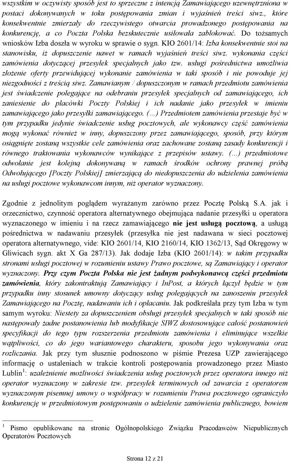 Do tożsamych wniosków Izba doszła w wyroku w sprawie o sygn. KIO 2601/14: Izba konsekwentnie stoi na stanowisku, iż dopuszczenie nawet w ramach wyjaśnień treści siwz.