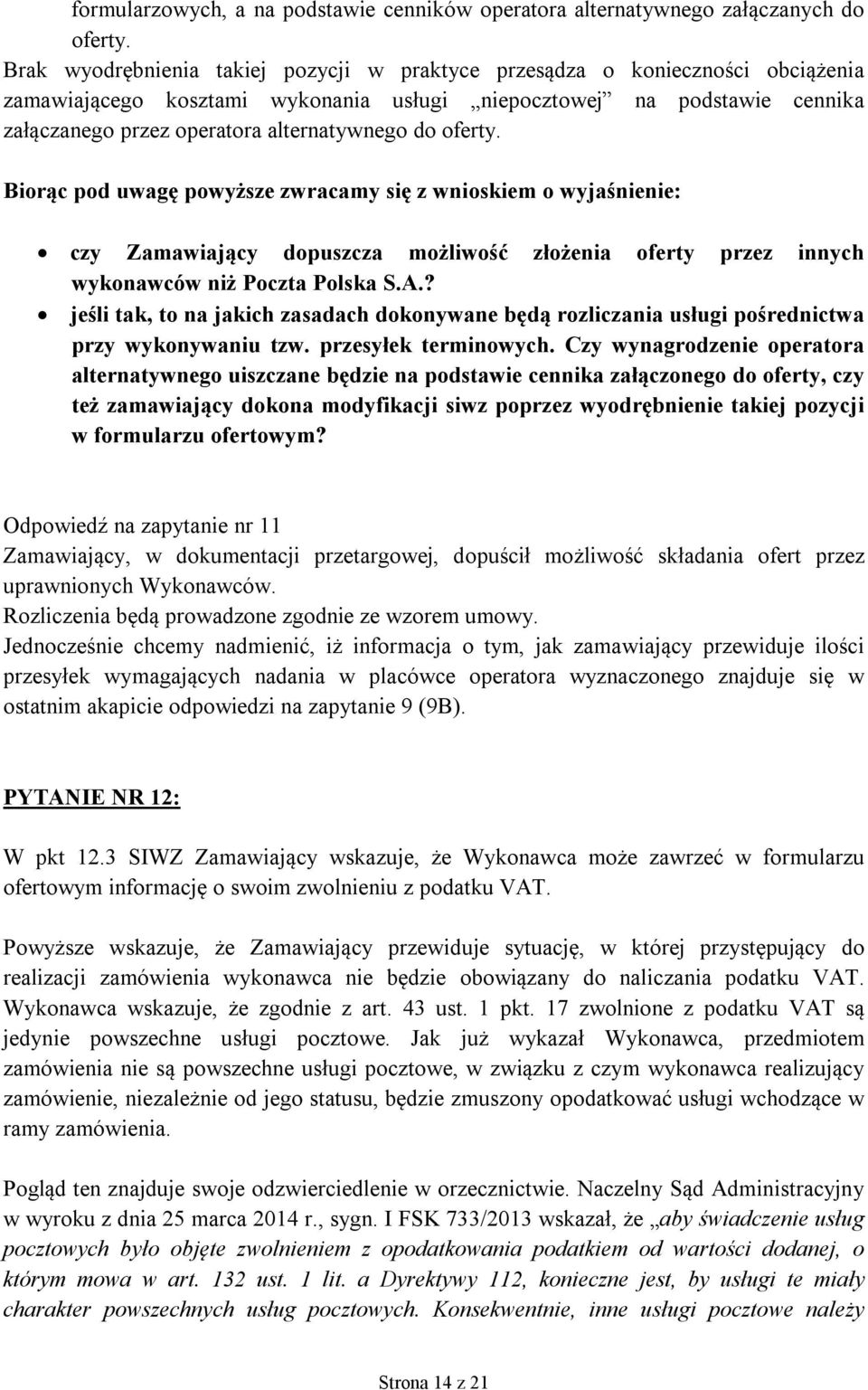 do oferty. Biorąc pod uwagę powyższe zwracamy się z wnioskiem o wyjaśnienie: czy Zamawiający dopuszcza możliwość złożenia oferty przez innych wykonawców niż Poczta Polska S.A.