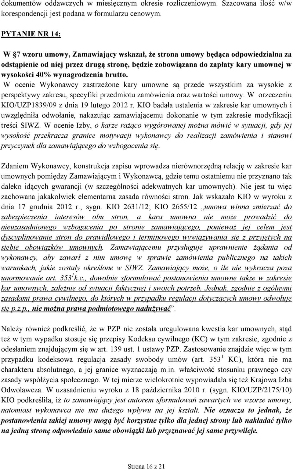 wynagrodzenia brutto. W ocenie Wykonawcy zastrzeżone kary umowne są przede wszystkim za wysokie z perspektywy zakresu, specyfiki przedmiotu zamówienia oraz wartości umowy.