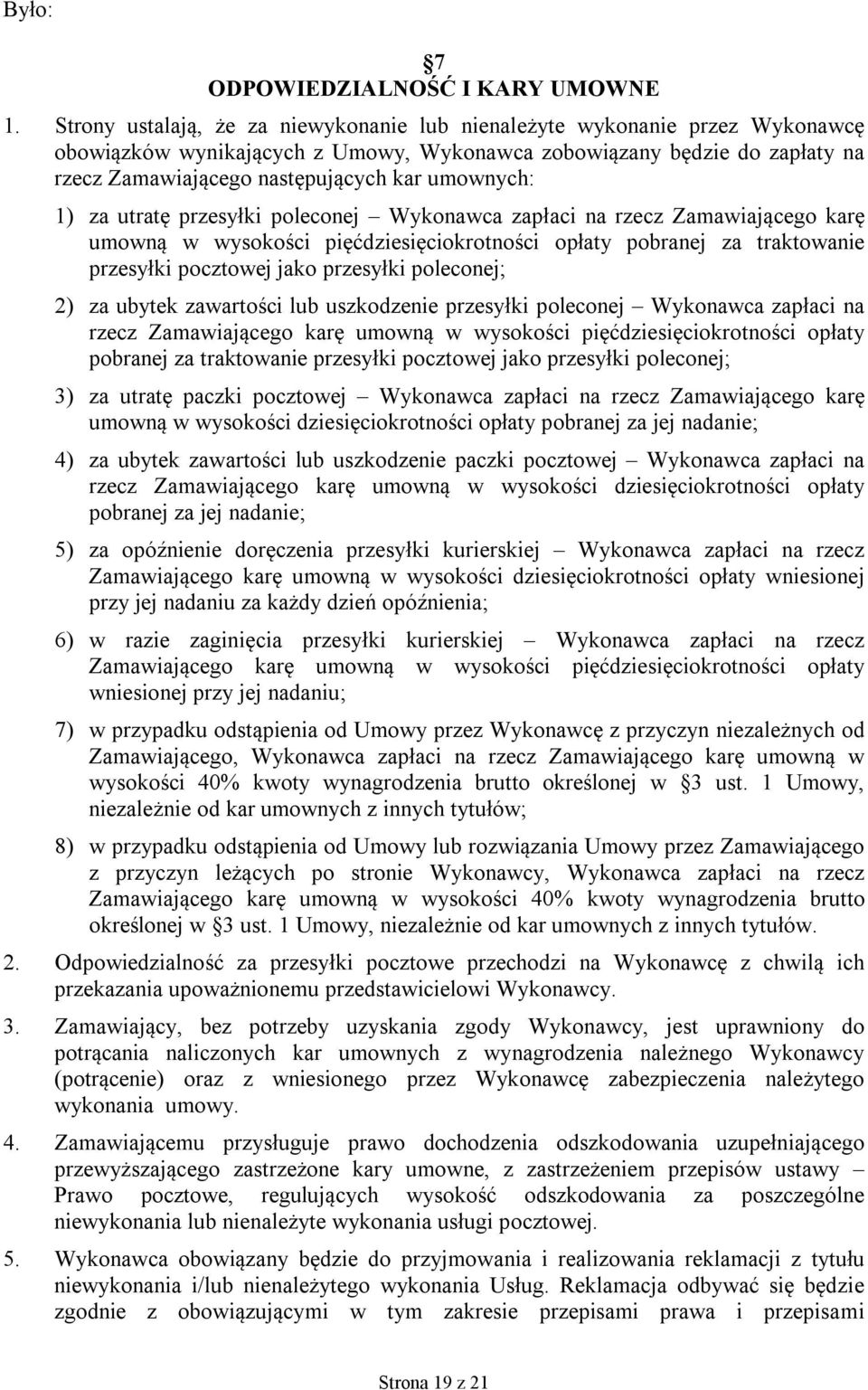 umownych: 1) za utratę przesyłki poleconej Wykonawca zapłaci na rzecz Zamawiającego karę umowną w wysokości pięćdziesięciokrotności opłaty pobranej za traktowanie przesyłki pocztowej jako przesyłki