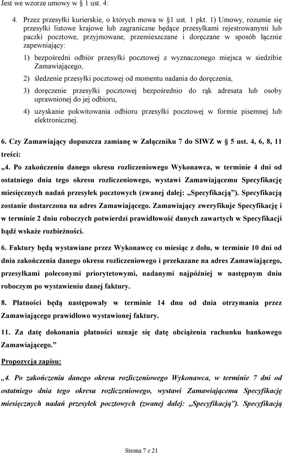 bezpośredni odbiór przesyłki pocztowej z wyznaczonego miejsca w siedzibie Zamawiającego, 2) śledzenie przesyłki pocztowej od momentu nadania do doręczenia, 3) doręczenie przesyłki pocztowej