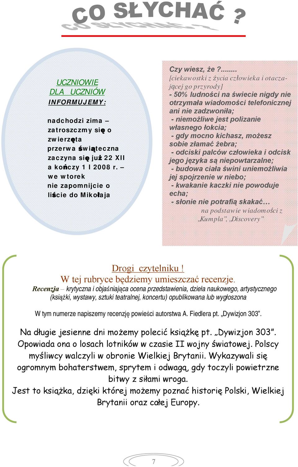 ... [ciekawostki z życia człowieka i otaczającej go przyrody] - 50% ludności na świecie nigdy nie otrzymała wiadomości telefonicznej ani nie zadzwoniła; - niemożliwe jest polizanie własnego łokcia; -