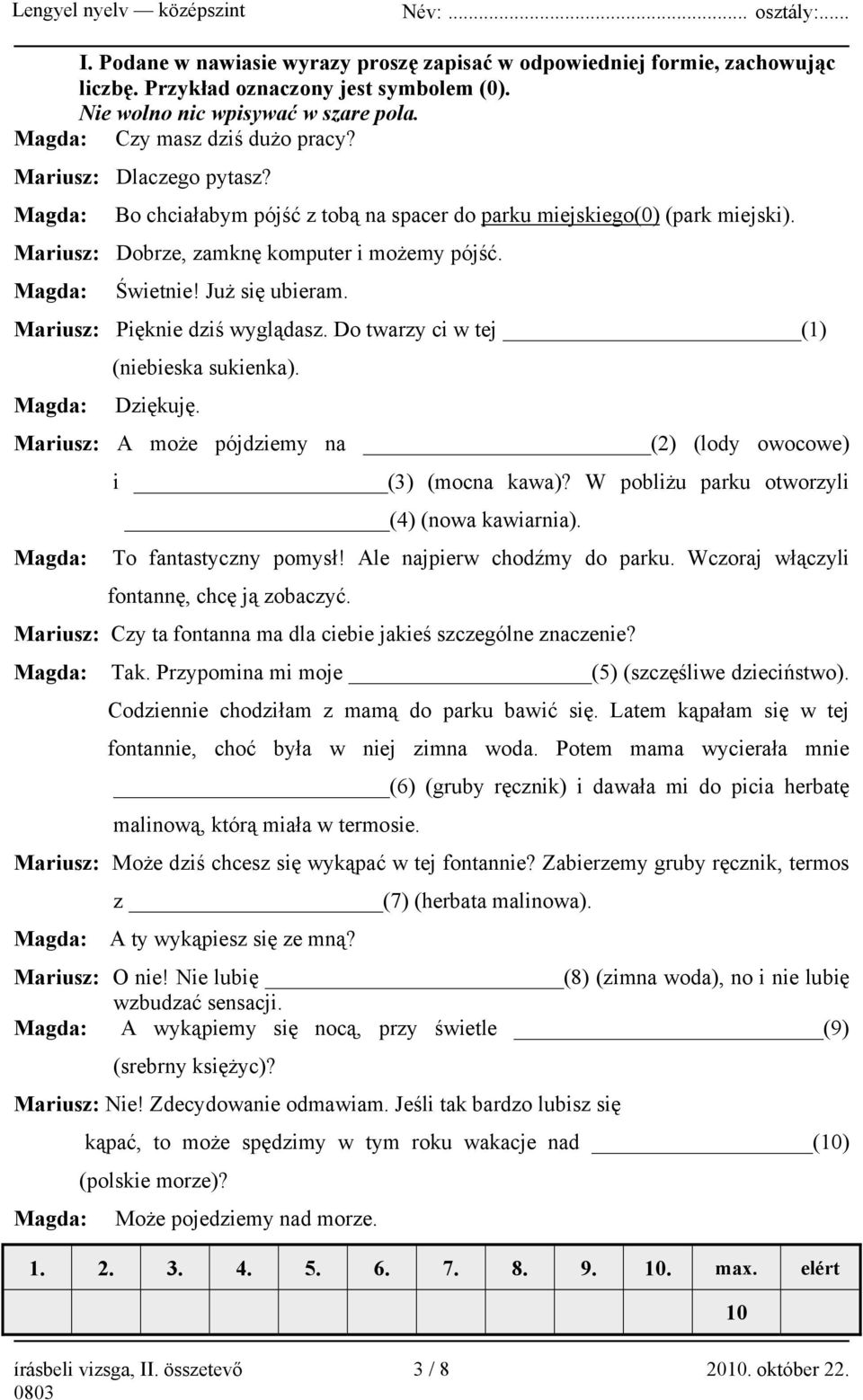 Mariusz: Pięknie dziś wyglądasz. Do twarzy ci w tej (1) Magda: (niebieska sukienka). Dziękuję. Mariusz: A może pójdziemy na (2) (lody owocowe) i (3) (mocna kawa)?