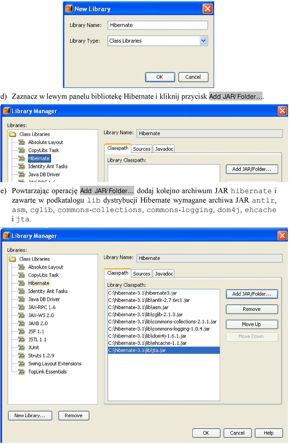 .. dodaj kolejno archiwum JAR hibernate i zawarte w podkatalogu lib