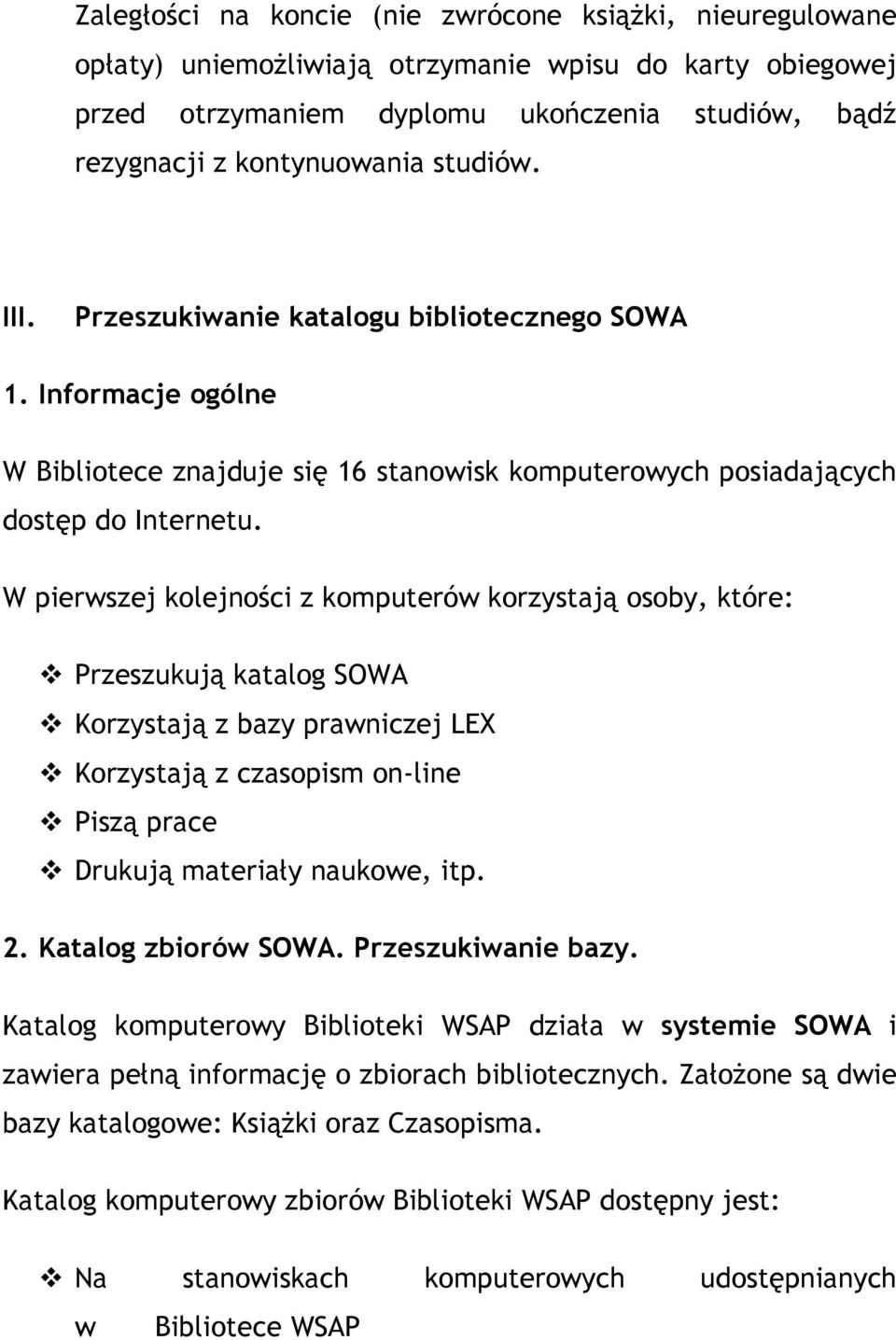 W pierwszej kolejności z komputerów korzystają osoby, które: Przeszukują katalog SOWA Korzystają z bazy prawniczej LEX Korzystają z czasopism on-line Piszą prace Drukują materiały naukowe, itp. 2.