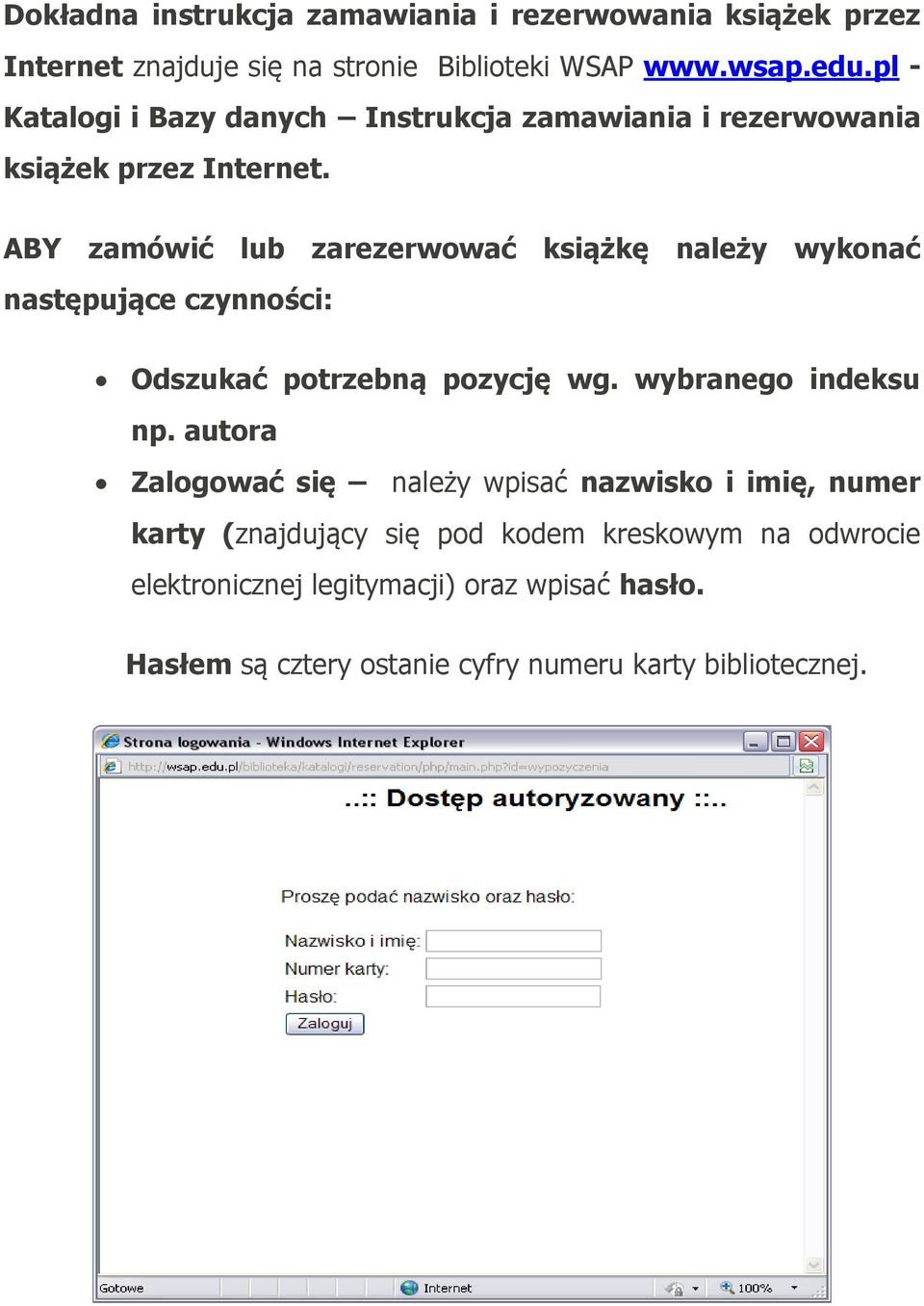 ABY zamówić lub zarezerwować książkę należy wykonać następujące czynności: Odszukać potrzebną pozycję wg. wybranego indeksu np.