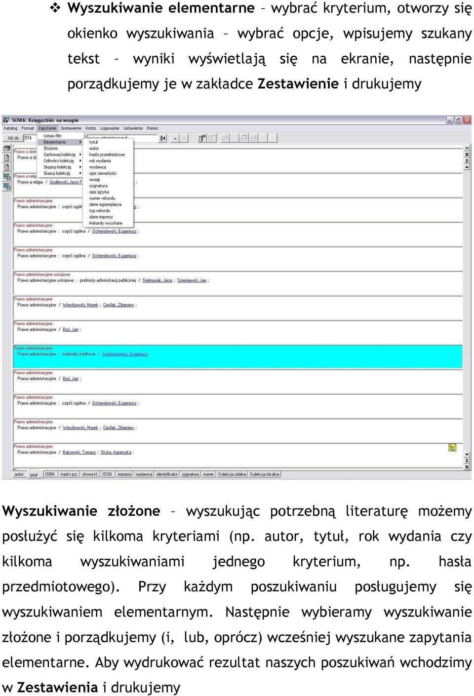 autor, tytuł, rok wydania czy kilkoma wyszukiwaniami jednego kryterium, np. hasła przedmiotowego). Przy każdym poszukiwaniu posługujemy się wyszukiwaniem elementarnym.