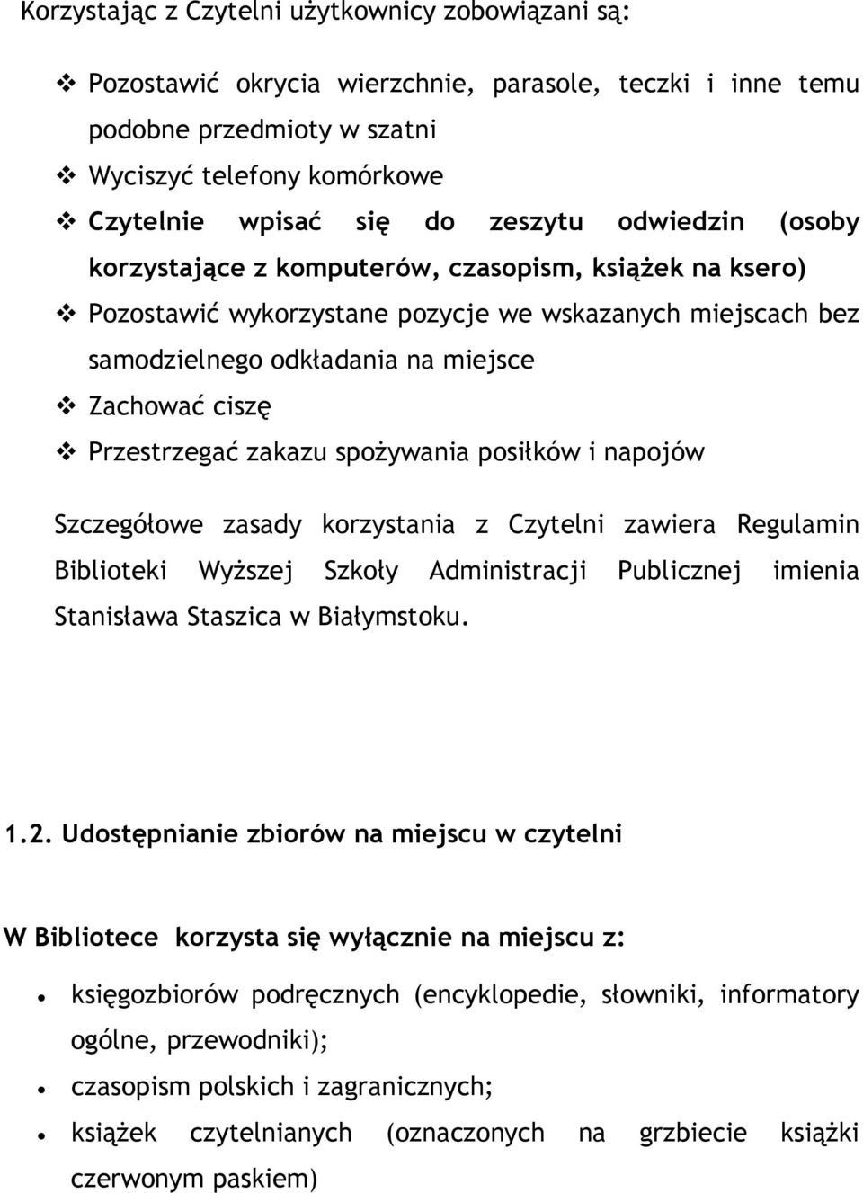 zakazu spożywania posiłków i napojów Szczegółowe zasady korzystania z Czytelni zawiera Regulamin Biblioteki Wyższej Szkoły Administracji Publicznej imienia Stanisława Staszica w Białymstoku. 1.2.